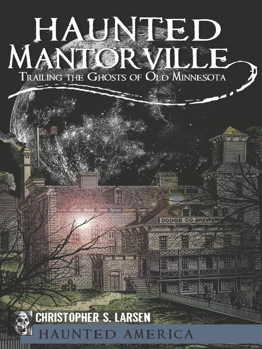 Title details for Haunted Mantorville by Christopher S. Larsen - Available